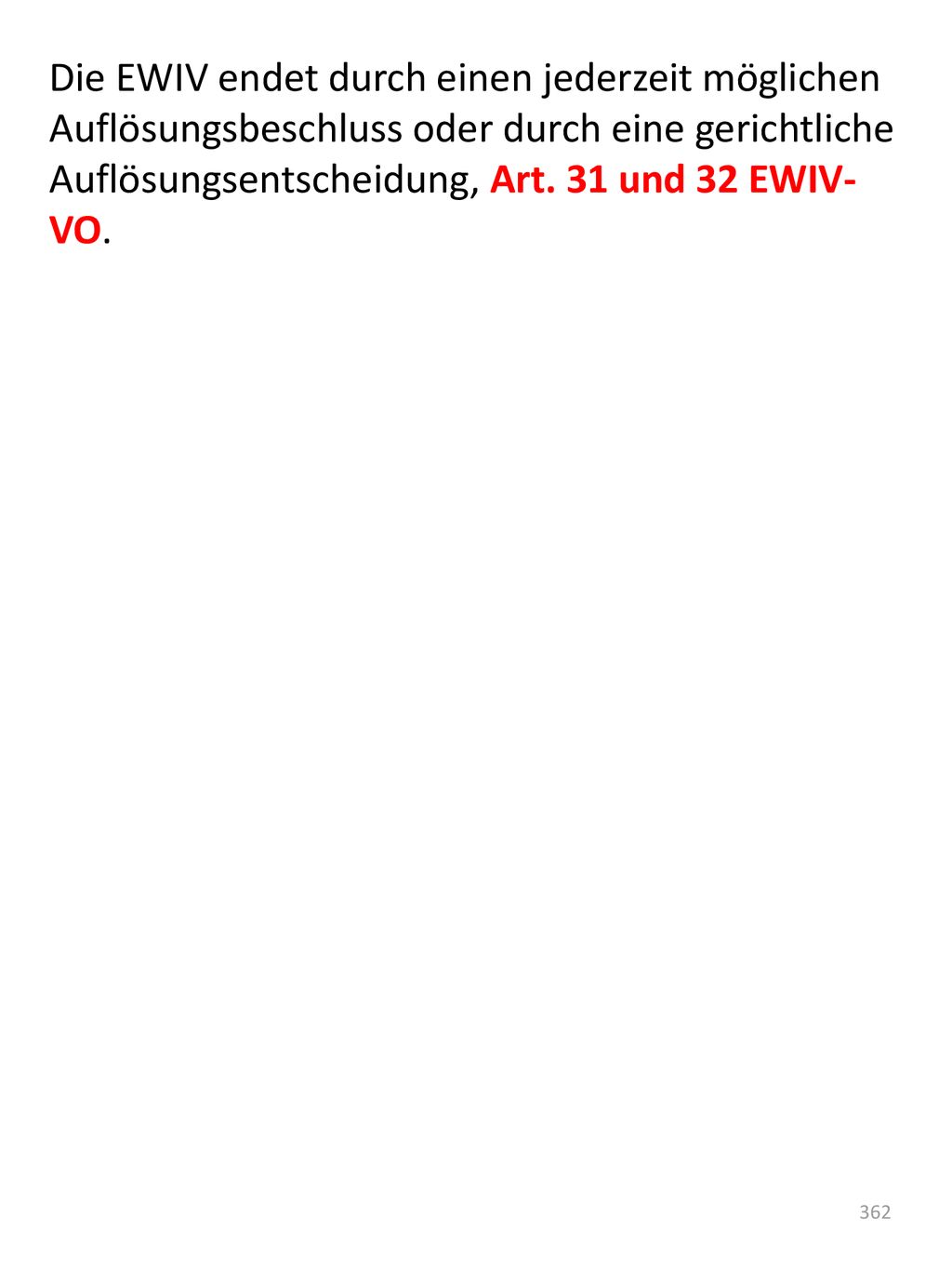 Die EWIV endet durch einen jederzeit möglichen Auflösungsbeschluss oder durch eine gerichtliche Auflösungsentscheidung, Art.