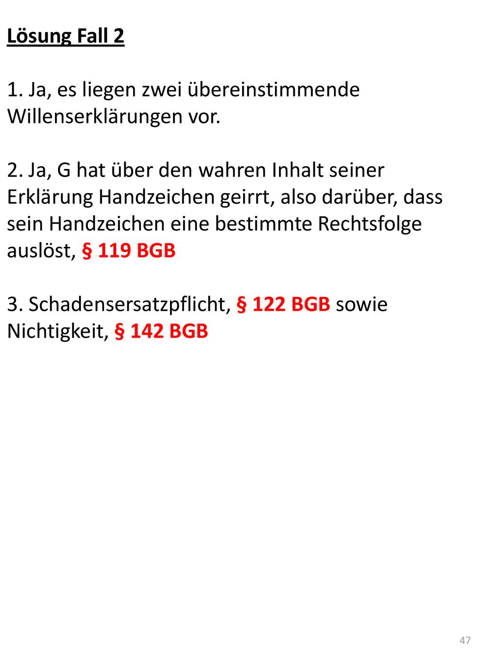 Lösung Fall 2 1. Ja, es liegen zwei übereinstimmende Willenserklärungen vor.