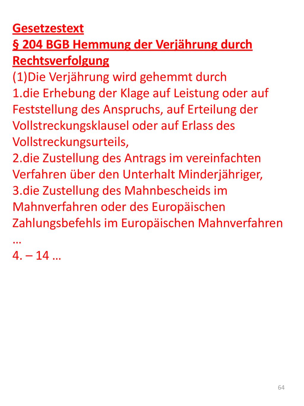 Gesetzestext § 204 BGB Hemmung der Verjährung durch Rechtsverfolgung. Die Verjährung wird gehemmt durch.
