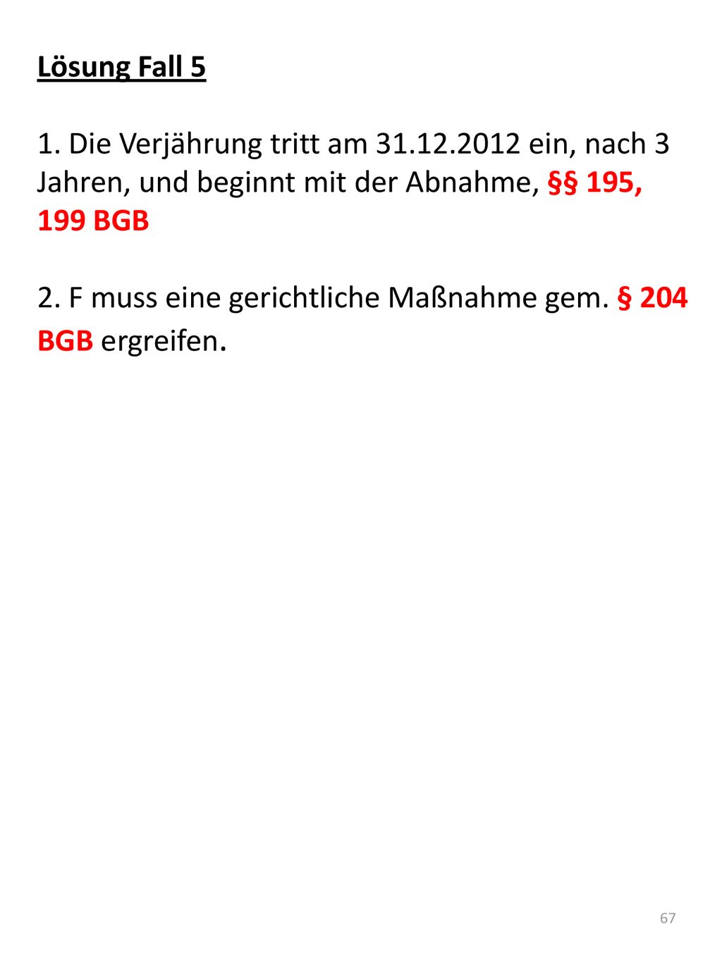 Lösung Fall 5 1. Die Verjährung tritt am ein, nach 3 Jahren, und beginnt mit der Abnahme, §§ 195, 199 BGB