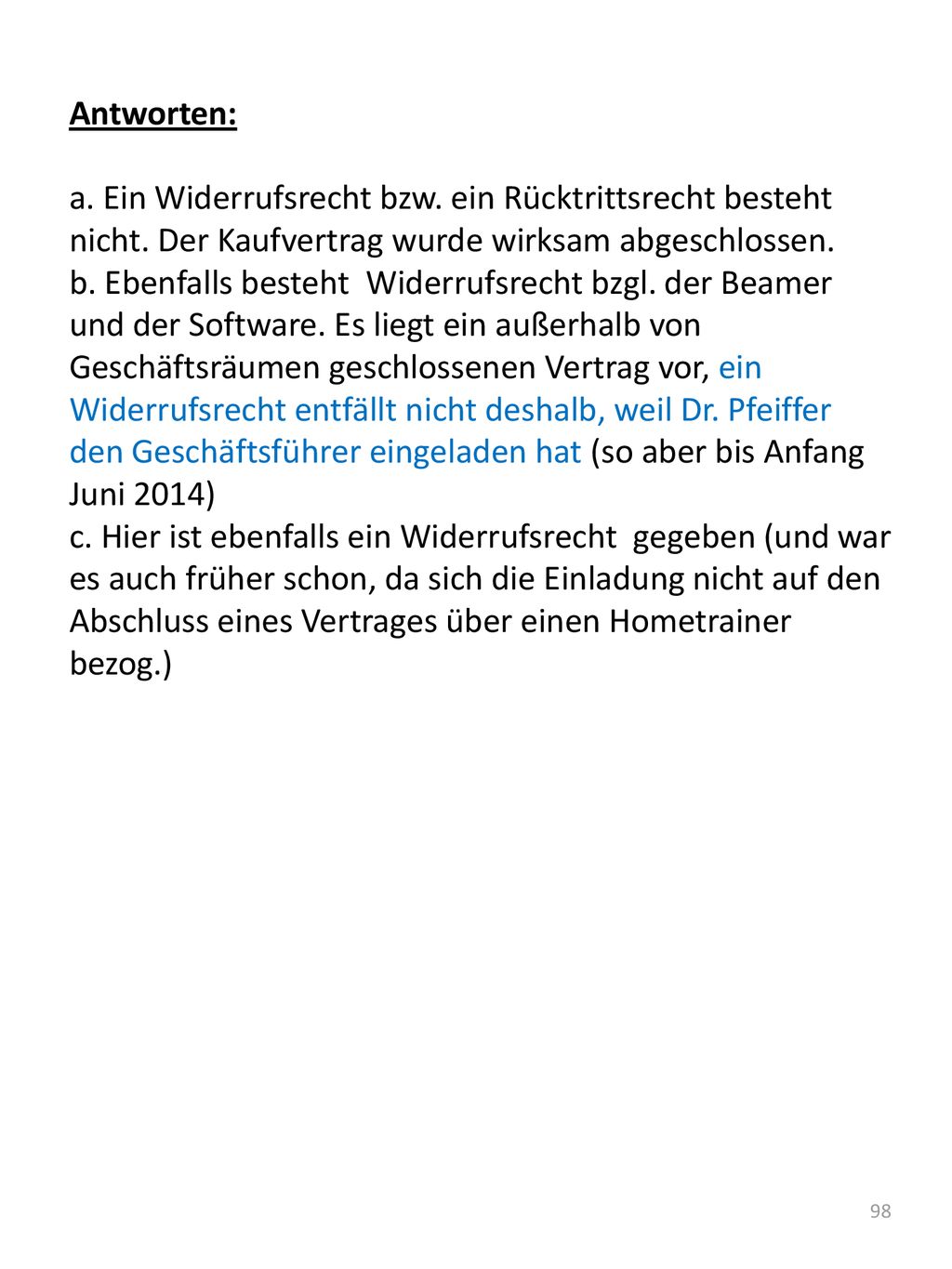 Antworten: a. Ein Widerrufsrecht bzw. ein Rücktrittsrecht besteht nicht. Der Kaufvertrag wurde wirksam abgeschlossen.