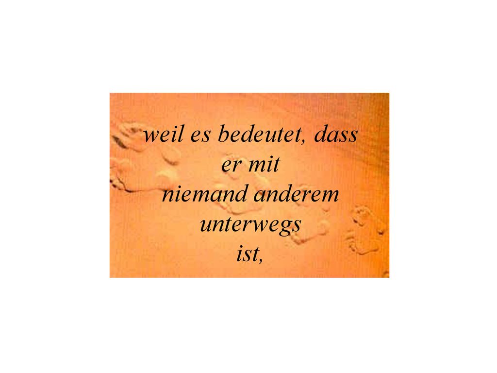 weil es bedeutet, dass er mit niemand anderem unterwegs ist,