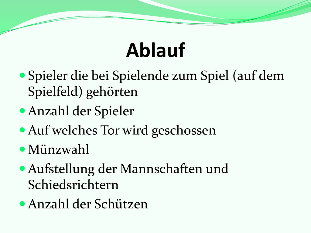 Ablauf Spieler die bei Spielende zum Spiel (auf dem Spielfeld) gehörten. Anzahl der Spieler. Auf welches Tor wird geschossen.