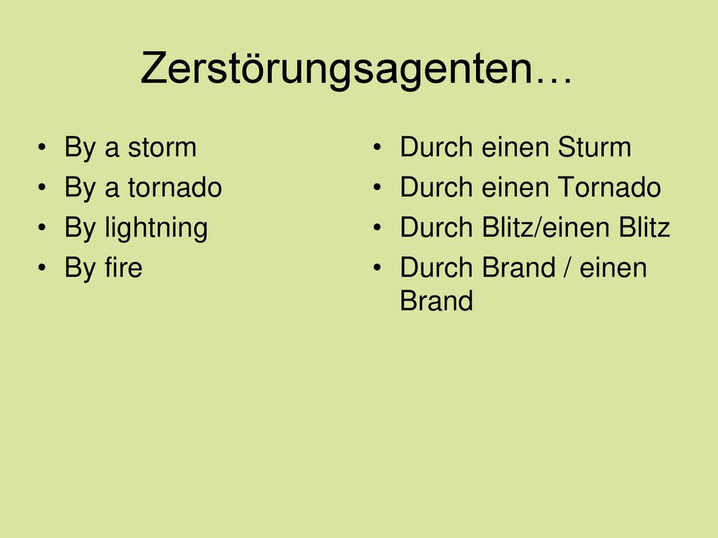 Zerstörungsagenten… By a storm By a tornado By lightning By fire