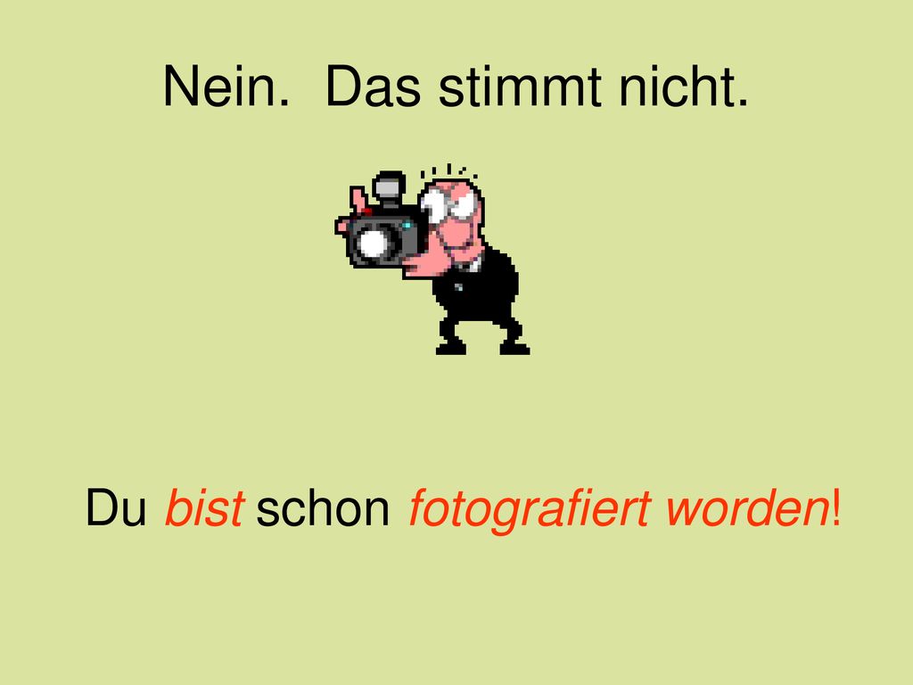 Nein. Das stimmt nicht. Du bist schon fotografiert worden!