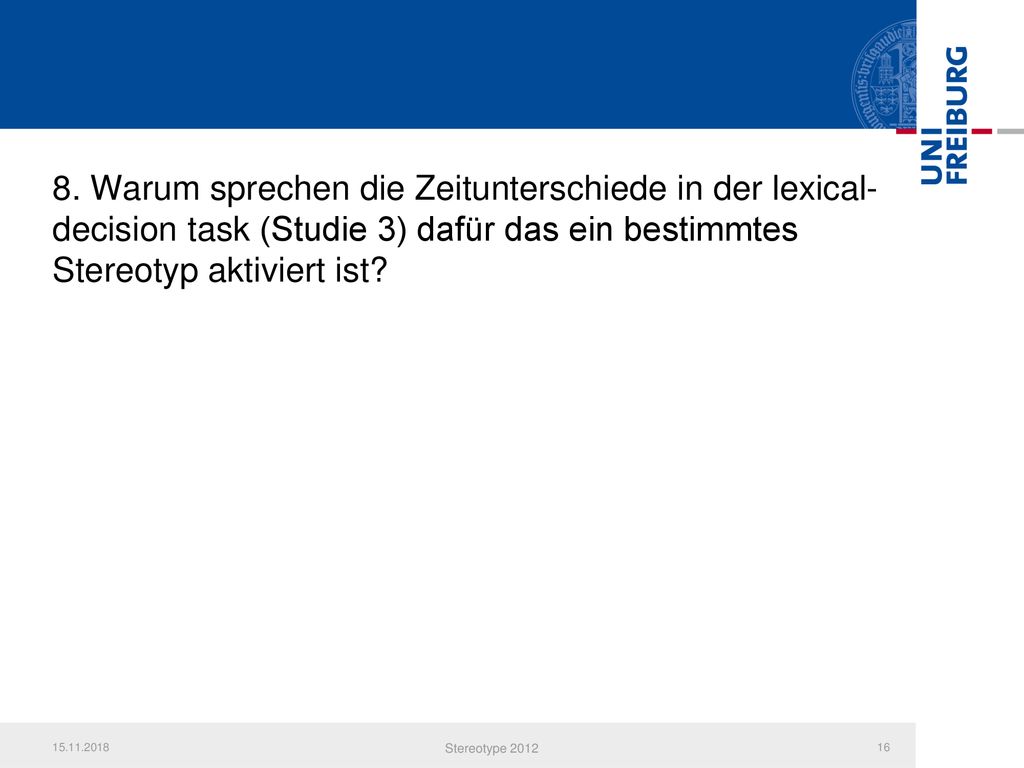8. Warum sprechen die Zeitunterschiede in der lexical-decision task (Studie 3) dafür das ein bestimmtes Stereotyp aktiviert ist