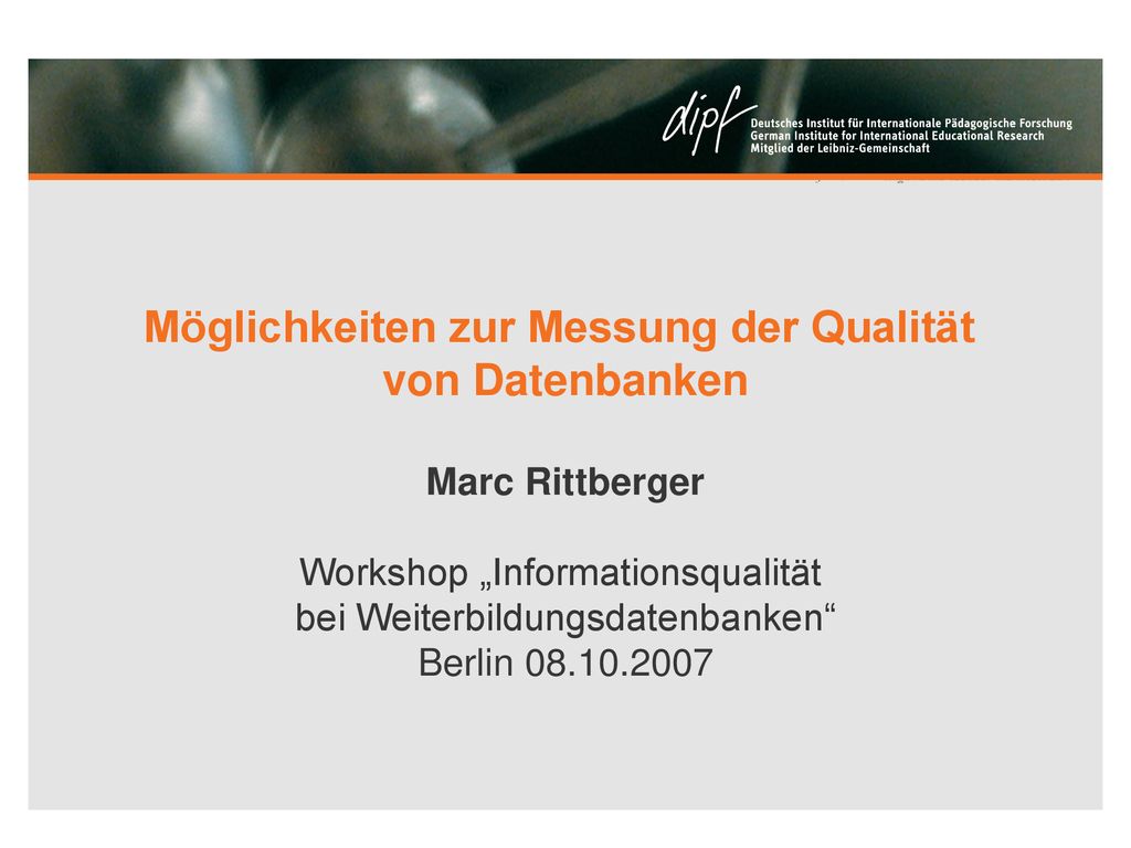 Möglichkeiten zur Messung der Qualität von Datenbanken Marc Rittberger Workshop „Informationsqualität bei Weiterbildungsdatenbanken Berlin