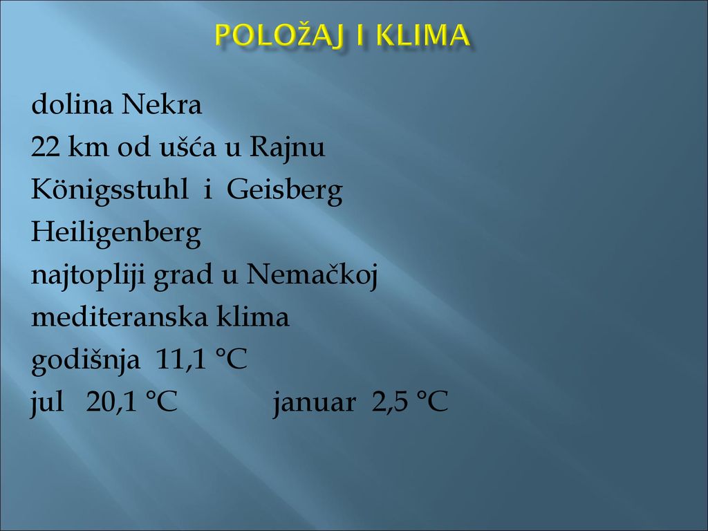 Položaj i klima dolina Nekra. 22 km od ušća u Rajnu. Königsstuhl i Geisberg. Heiligenberg. najtopliji grad u Nemačkoj.