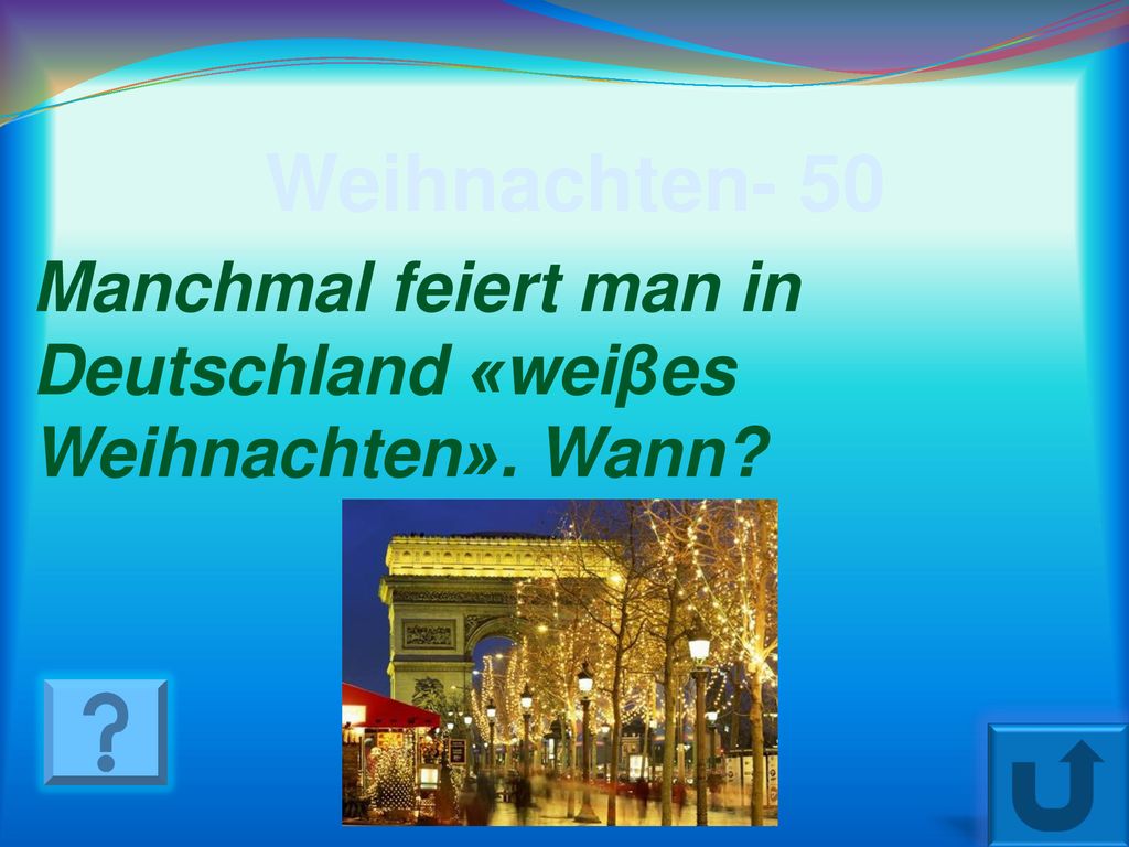 Weihnachten- 50 Manchmal feiert man in Deutschland «weiβes Weihnachten». Wann