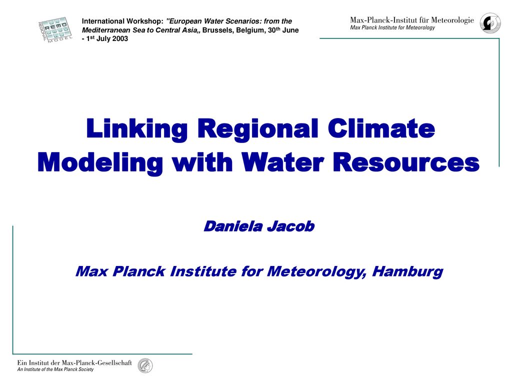 Linking Regional Climate Modeling with Water Resources Daniela Jacob Max Planck Institute for Meteorology, Hamburg