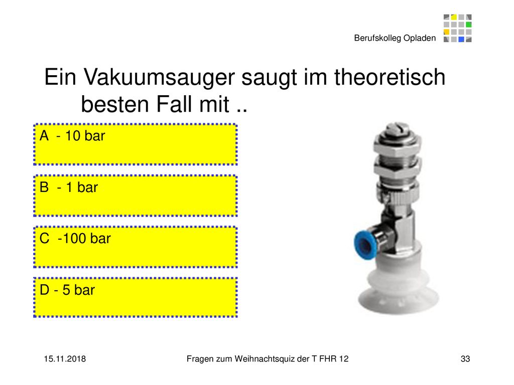 Ein Vakuumsauger saugt im theoretisch besten Fall mit ..