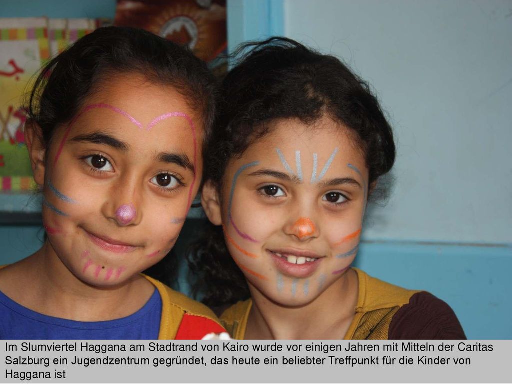 Im Slumviertel Haggana am Stadtrand von Kairo wurde vor einigen Jahren mit Mitteln der Caritas Salzburg ein Jugendzentrum gegründet, das heute ein beliebter Treffpunkt für die Kinder von Haggana ist
