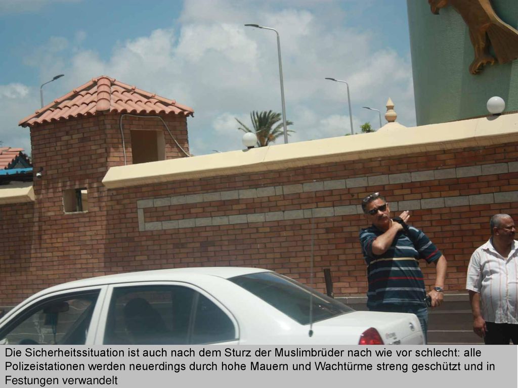 Die Sicherheitssituation ist auch nach dem Sturz der Muslimbrüder nach wie vor schlecht: alle Polizeistationen werden neuerdings durch hohe Mauern und Wachtürme streng geschützt und in Festungen verwandelt