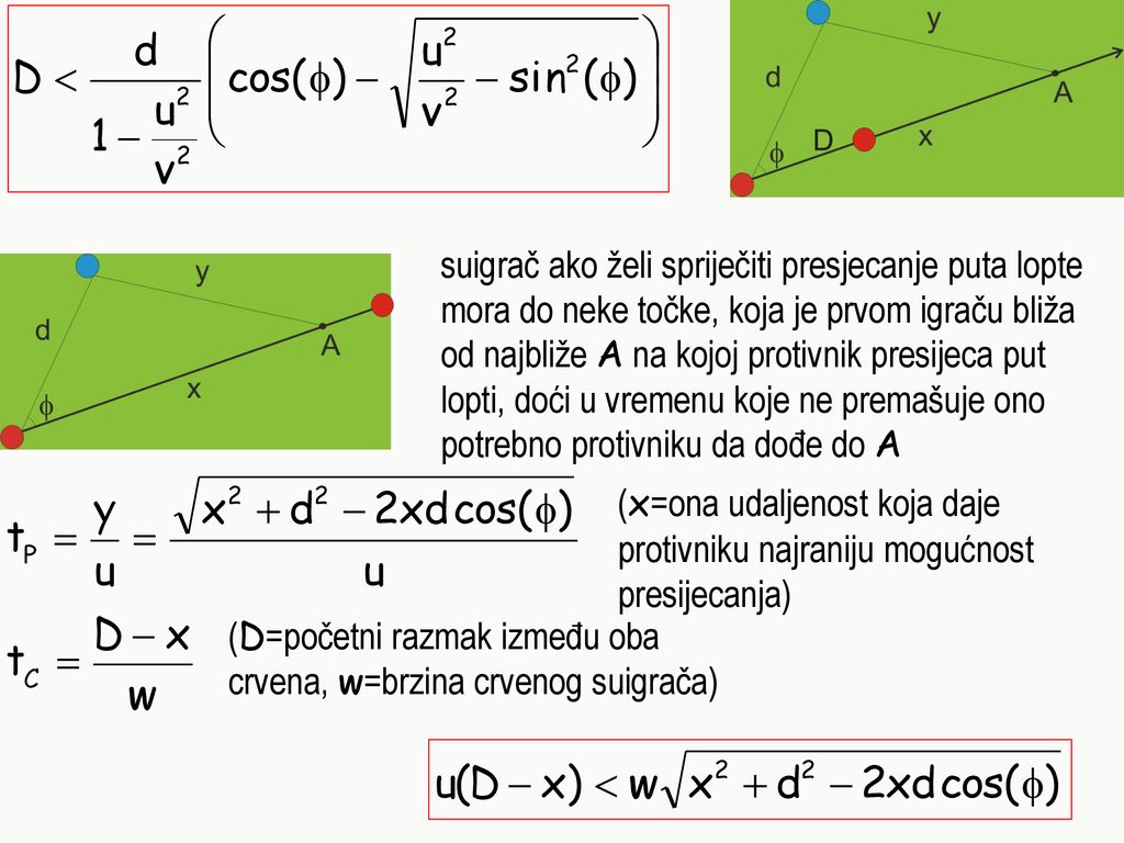 suigrač ako želi spriječiti presjecanje puta lopte mora do neke točke, koja je prvom igraču bliža od najbliže A na kojoj protivnik presijeca put lopti, doći u vremenu koje ne premašuje ono potrebno protivniku da dođe do A