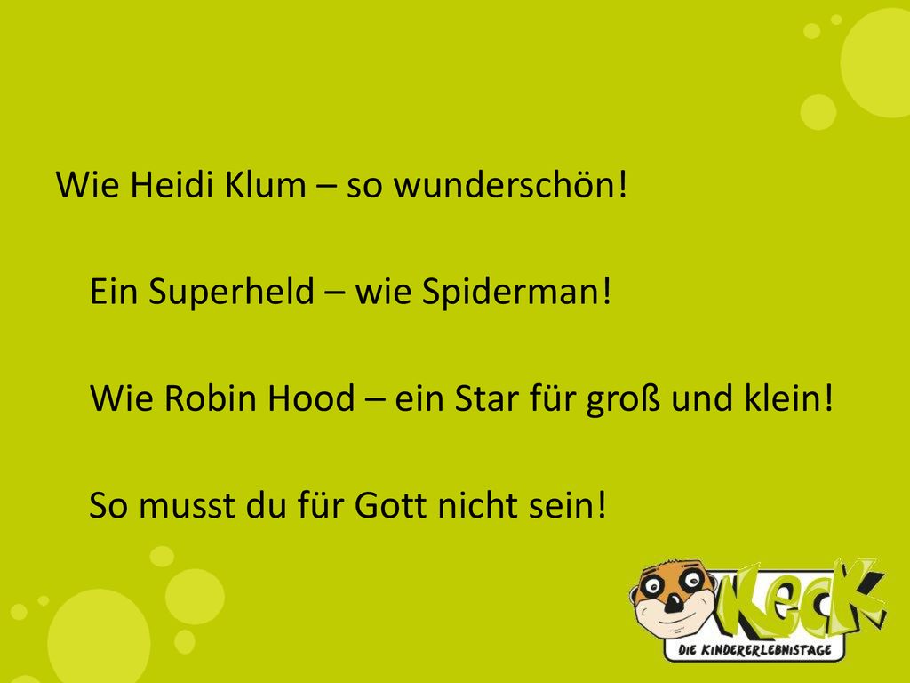 Wie Heidi Klum – so wunderschön. Ein Superheld – wie Spiderman