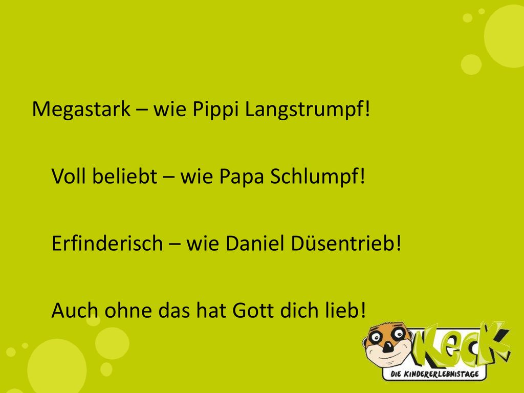Megastark – wie Pippi Langstrumpf. Voll beliebt – wie Papa Schlumpf