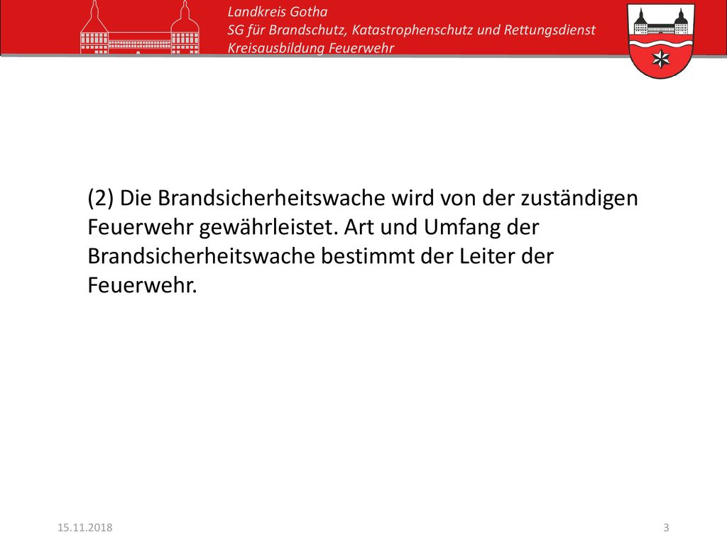 (2) Die Brandsicherheitswache wird von der zuständigen Feuerwehr gewährleistet. Art und Umfang der Brandsicherheitswache bestimmt der Leiter der Feuerwehr.