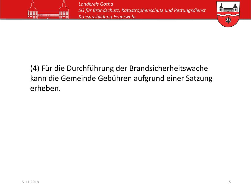 (4) Für die Durchführung der Brandsicherheitswache kann die Gemeinde Gebühren aufgrund einer Satzung erheben.