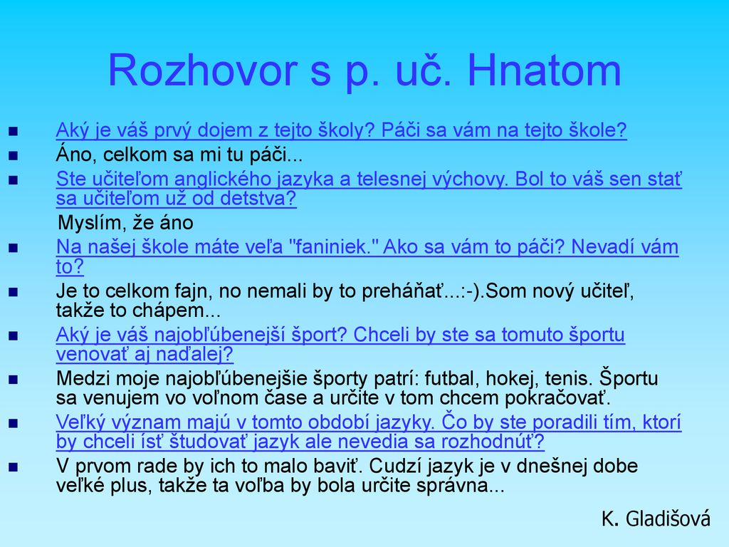 Rozhovor s p. uč. Hnatom Aký je váš prvý dojem z tejto školy Páči sa vám na tejto škole Áno, celkom sa mi tu páči...
