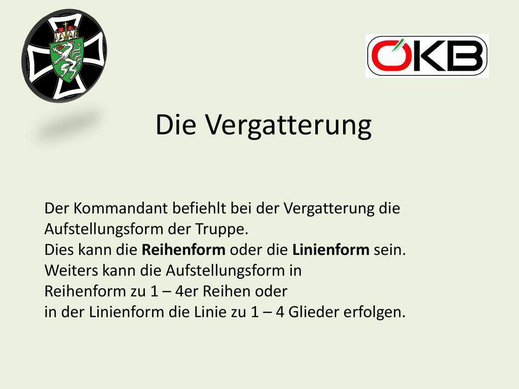 Die Vergatterung Der Kommandant befiehlt bei der Vergatterung die Aufstellungsform der Truppe. Dies kann die Reihenform oder die Linienform sein.