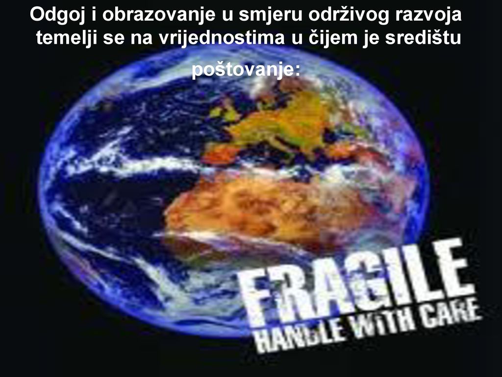 Odgoj i obrazovanje u smjeru održivog razvoja temelji se na vrijednostima u čijem je središtu poštovanje: