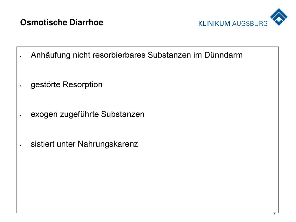 Osmotische Diarrhoe Anhäufung nicht resorbierbares Substanzen im Dünndarm. gestörte Resorption. exogen zugeführte Substanzen.