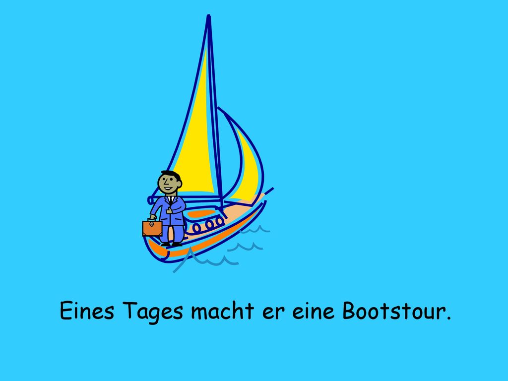 Eines Tages macht er eine Bootstour.