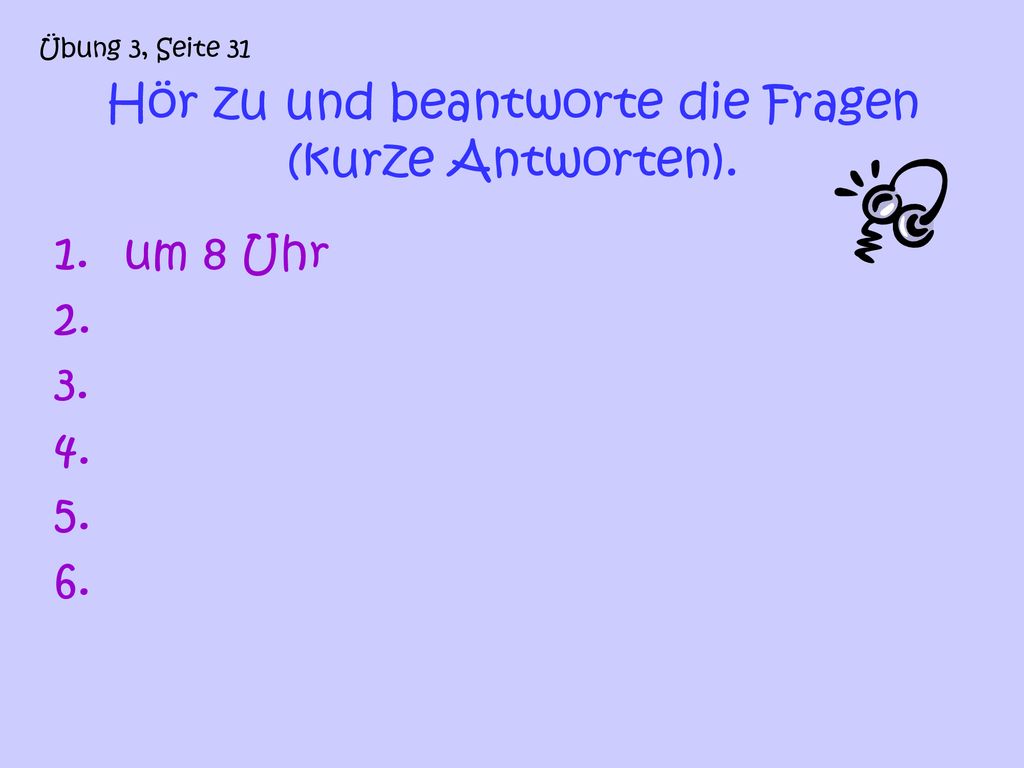 Hör zu und beantworte die Fragen (kurze Antworten).
