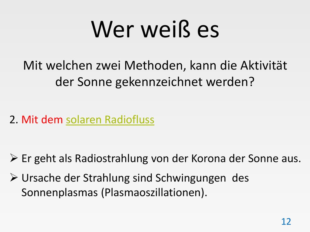 Wer weiß es Mit welchen zwei Methoden, kann die Aktivität der Sonne gekennzeichnet werden 2. Mit dem solaren Radiofluss.