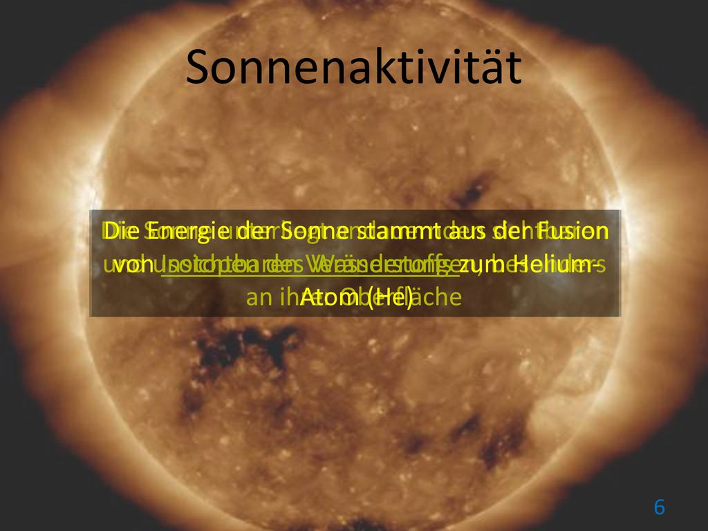 Sonnenaktivität Die Sonne unterliegt andauernden sichtbaren und unsichtbaren Veränderungen, besonders an ihrer Oberfläche.
