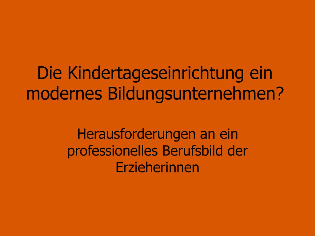 Die Kindertageseinrichtung ein modernes Bildungsunternehmen