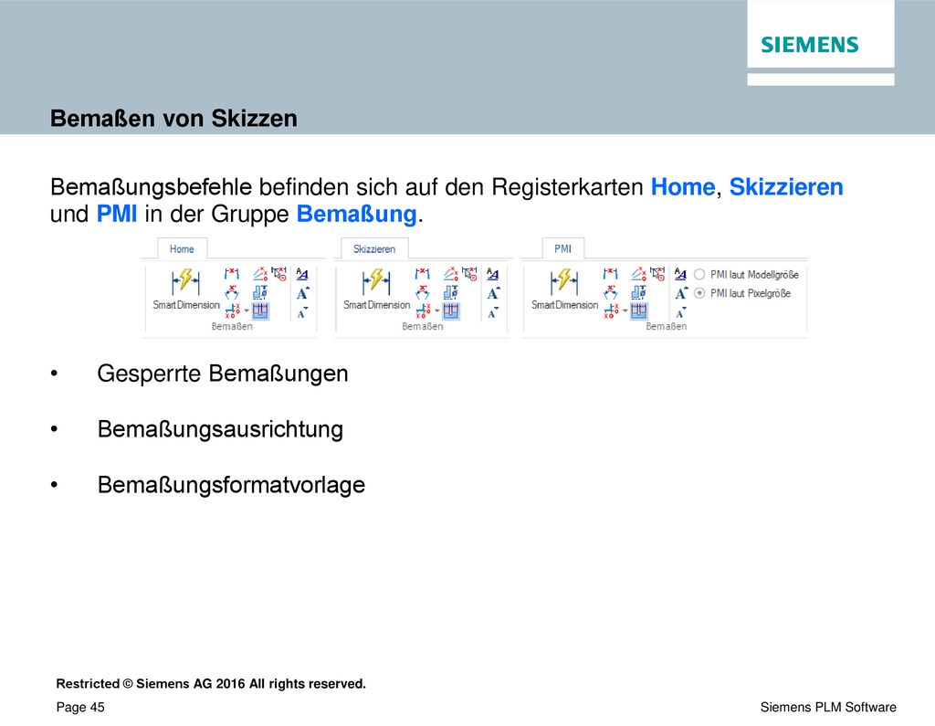 Bemaßen von Skizzen Bemaßungsbefehle befinden sich auf den Registerkarten Home, Skizzieren. und PMI in der Gruppe Bemaßung.