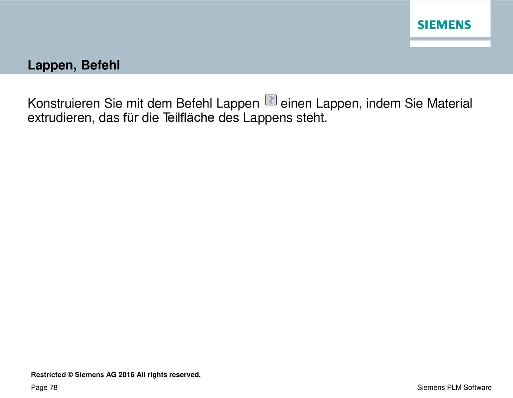 Lappen, Befehl Konstruieren Sie mit dem Befehl Lappen einen Lappen, indem Sie Material extrudieren, das für die Teilfläche des Lappens steht.