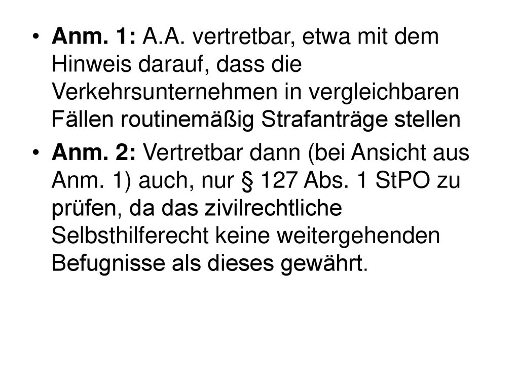 Anm. 1: A.A. vertretbar, etwa mit dem Hinweis darauf, dass die Verkehrsunternehmen in vergleichbaren Fällen routinemäßig Strafanträge stellen