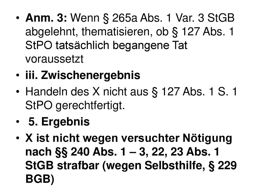 Anm. 3: Wenn § 265a Abs. 1 Var. 3 StGB abgelehnt, thematisieren, ob § 127 Abs. 1 StPO tatsächlich begangene Tat voraussetzt
