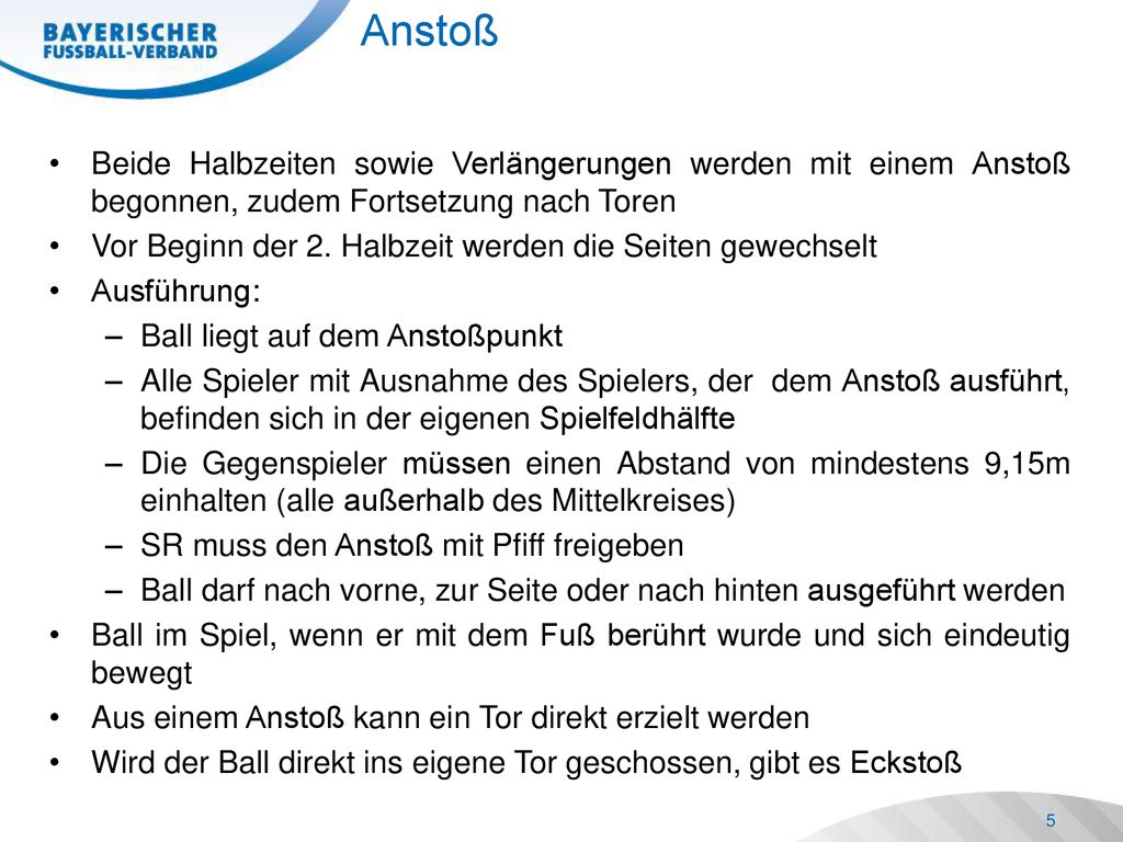 Anstoß Beide Halbzeiten sowie Verlängerungen werden mit einem Anstoß begonnen, zudem Fortsetzung nach Toren.