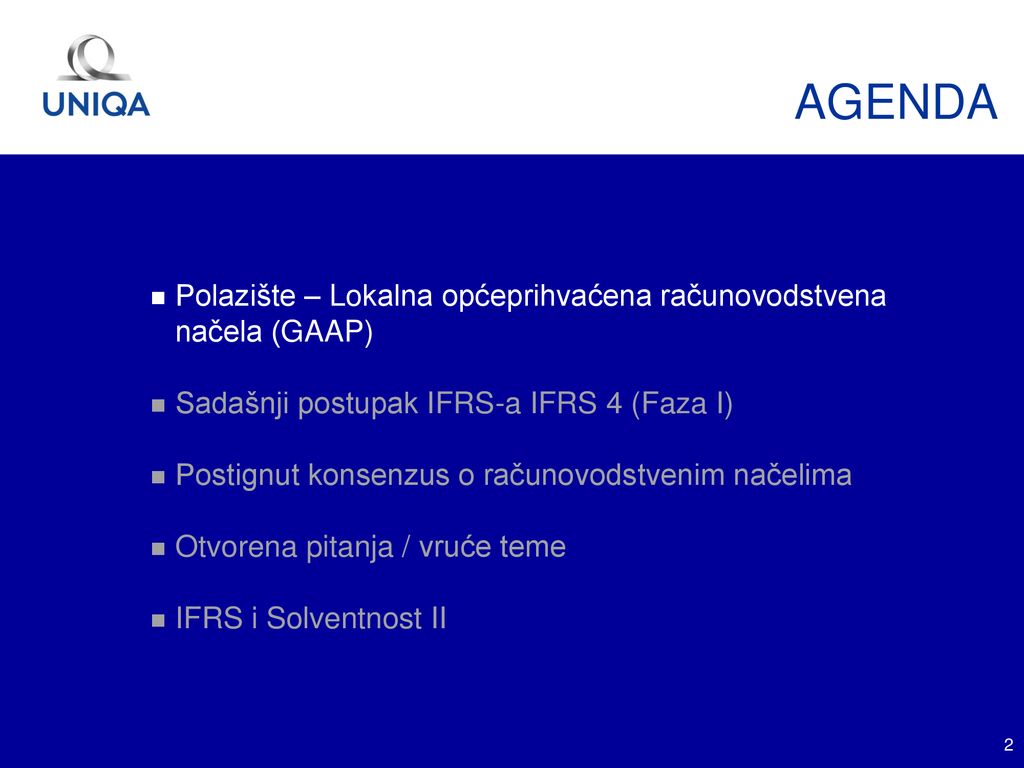 AGENDA Polazište – Lokalna općeprihvaćena računovodstvena načela (GAAP) Sadašnji postupak IFRS-a IFRS 4 (Faza I)