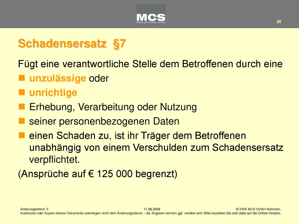Schadensersatz §7 Fügt eine verantwortliche Stelle dem Betroffenen durch eine. unzulässige oder. unrichtige.