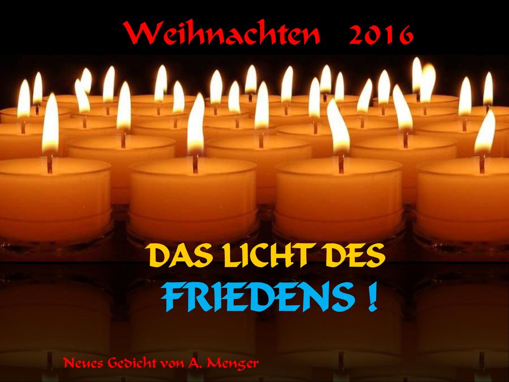Weihnachten 2016 DAS LICHT DES FRIEDENS ! Neues Gedicht von A. Menger