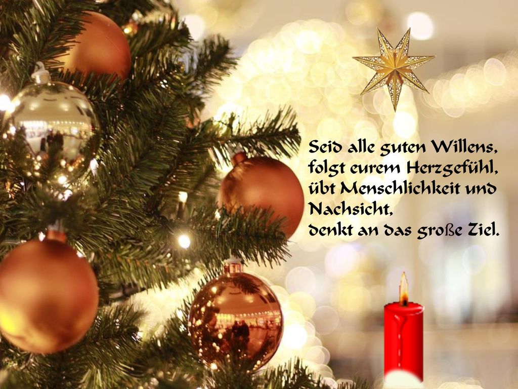Seid alle guten Willens, folgt eurem Herzgefühl, übt Menschlichkeit und Nachsicht, denkt an das große Ziel.