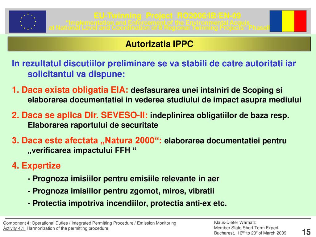 Autorizatia IPPC In rezultatul discutiilor preliminare se va stabili de catre autoritati iar solicitantul va dispune: