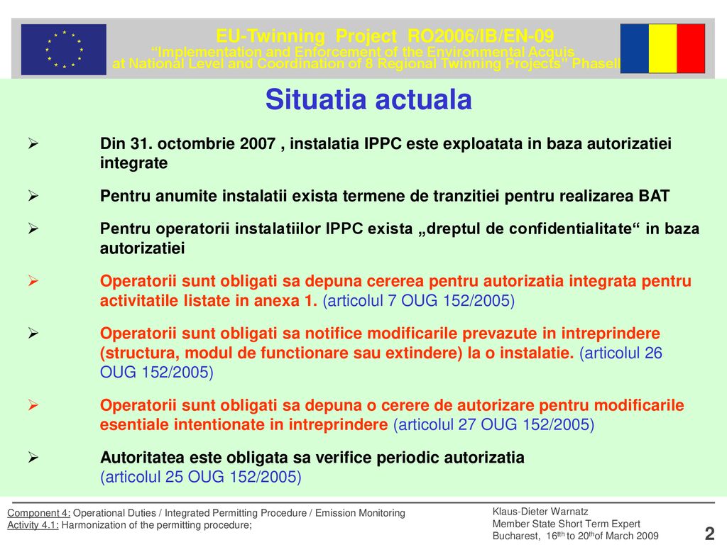 Situatia actuala Din 31. octombrie 2007 , instalatia IPPC este exploatata in baza autorizatiei integrate.