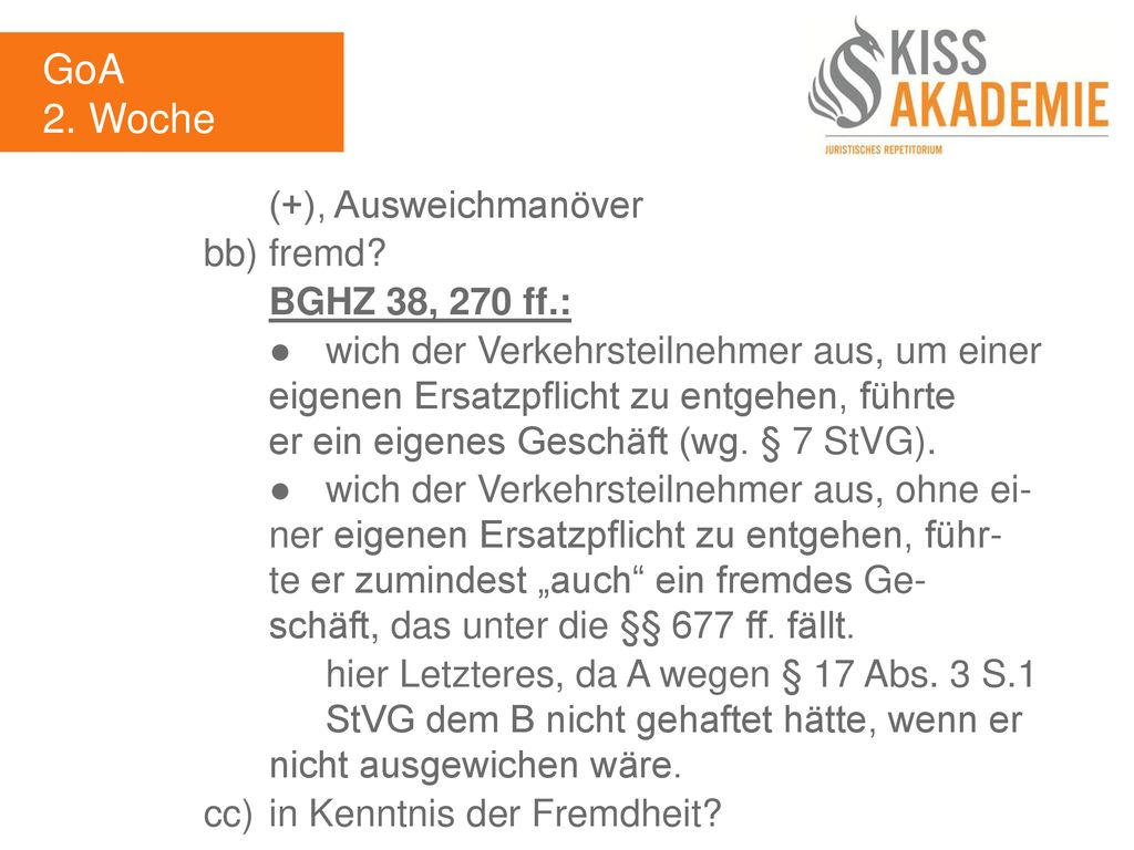 GoA 2. Woche (+), Ausweichmanöver bb) fremd BGHZ 38, 270 ff.: