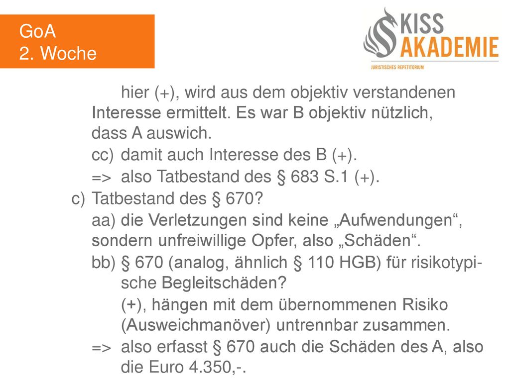GoA 2. Woche. hier (+), wird aus dem objektiv verstandenen Interesse ermittelt. Es war B objektiv nützlich, dass A auswich.