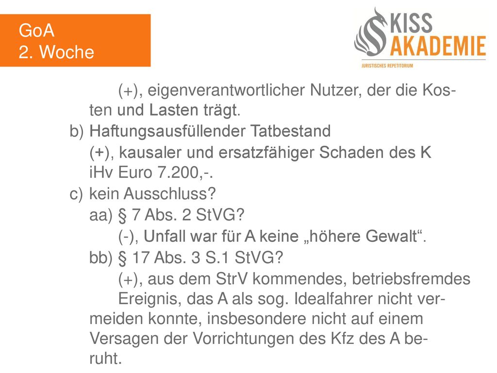 GoA 2. Woche. (+), eigenverantwortlicher Nutzer, der die Kos- ten und Lasten trägt. b) Haftungsausfüllender Tatbestand.