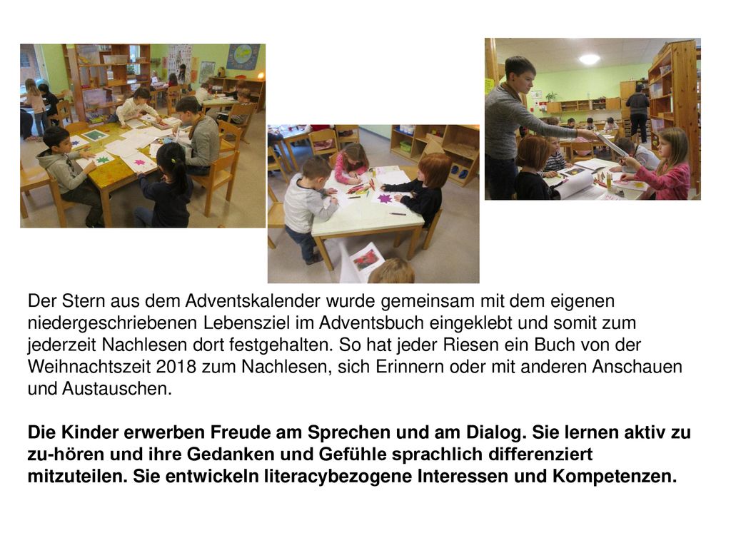 Der Stern aus dem Adventskalender wurde gemeinsam mit dem eigenen niedergeschriebenen Lebensziel im Adventsbuch eingeklebt und somit zum jederzeit Nachlesen dort festgehalten. So hat jeder Riesen ein Buch von der Weihnachtszeit 2018 zum Nachlesen, sich Erinnern oder mit anderen Anschauen und Austauschen.