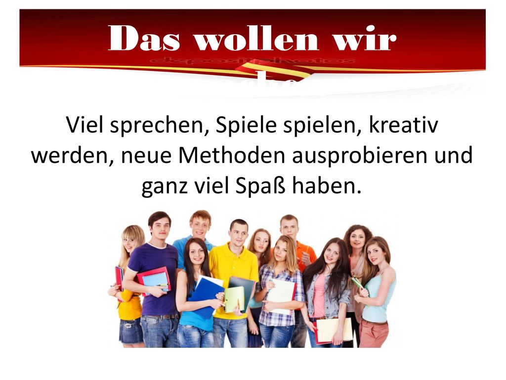 Das wollen wir machen Viel sprechen, Spiele spielen, kreativ werden, neue Methoden ausprobieren und ganz viel Spaß haben.