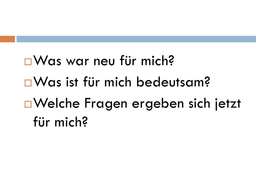 Was war neu für mich Was ist für mich bedeutsam Welche Fragen ergeben sich jetzt für mich