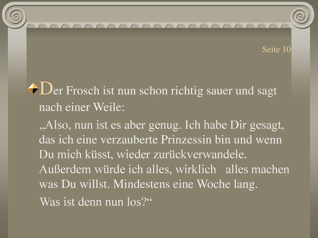 Der Frosch ist nun schon richtig sauer und sagt nach einer Weile: