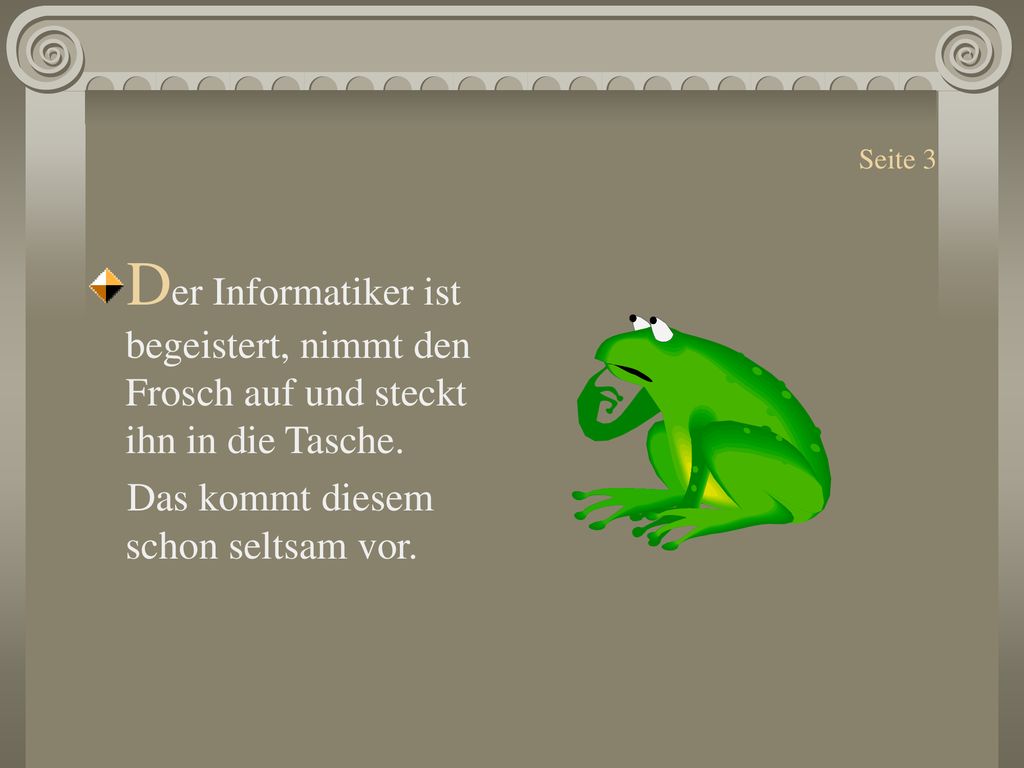 Seite 3 Der Informatiker ist begeistert, nimmt den Frosch auf und steckt ihn in die Tasche.